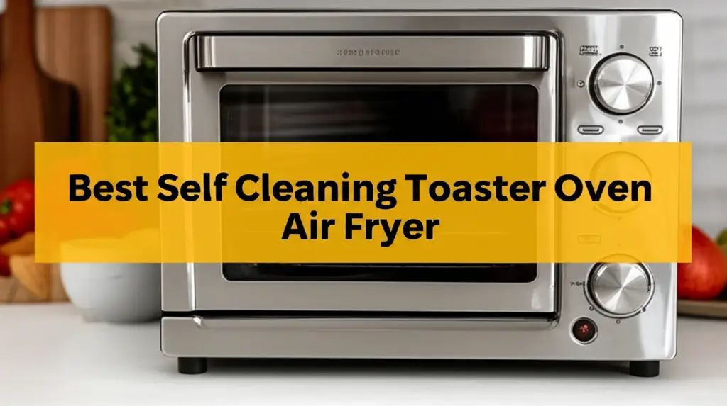 10 Best Self Cleaning Toaster Oven Air Fryer 2026