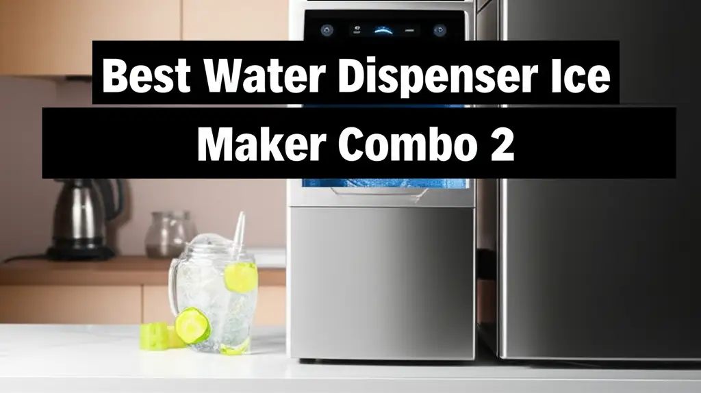 10 Best Water Dispenser Ice Maker Combo 2 of 2026