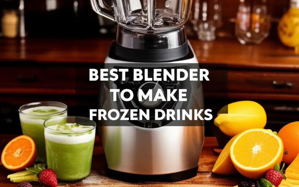 10 Best Blender To Make Frozen Drinks for 2026