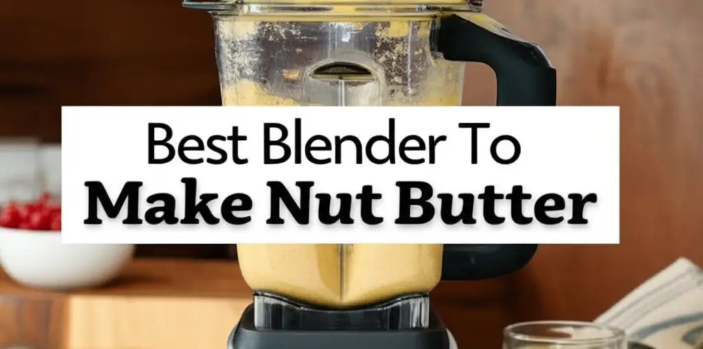 10 Best Blender To Make Nut Butter for 2026