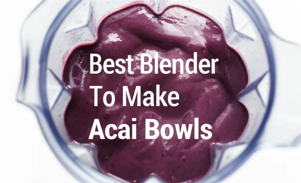 10 Best Blender To Make Acai Bowls for 2026