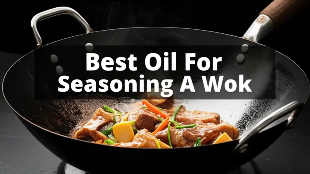 7 Best Oil For Seasoning A Wok 2026 Top Expert Picks