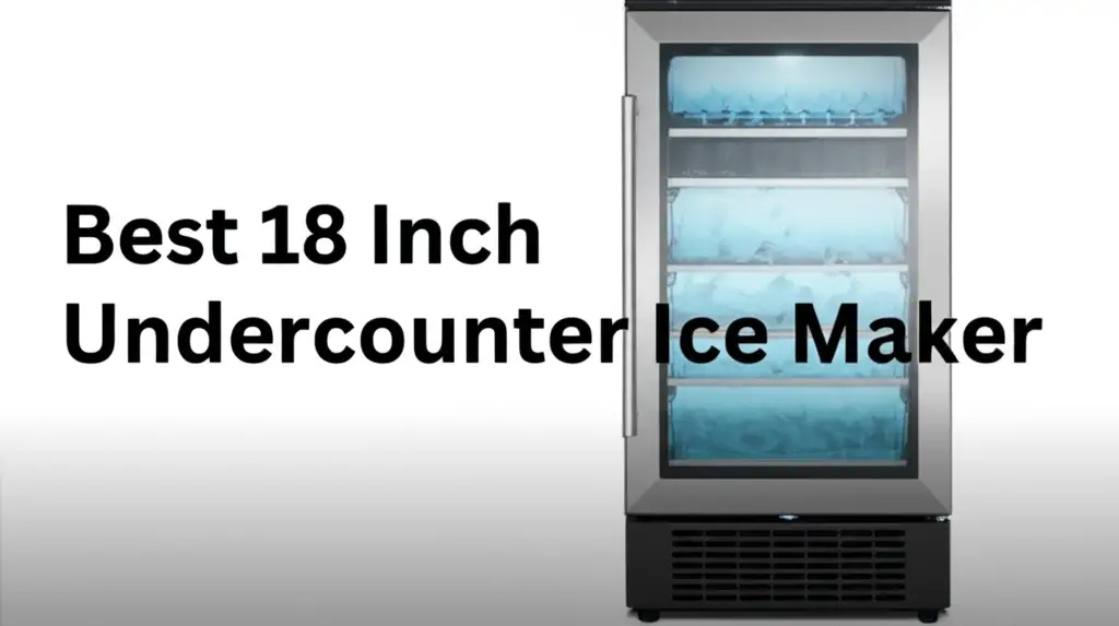 8 Best 18 Inch Undercounter Ice Makers for 2026