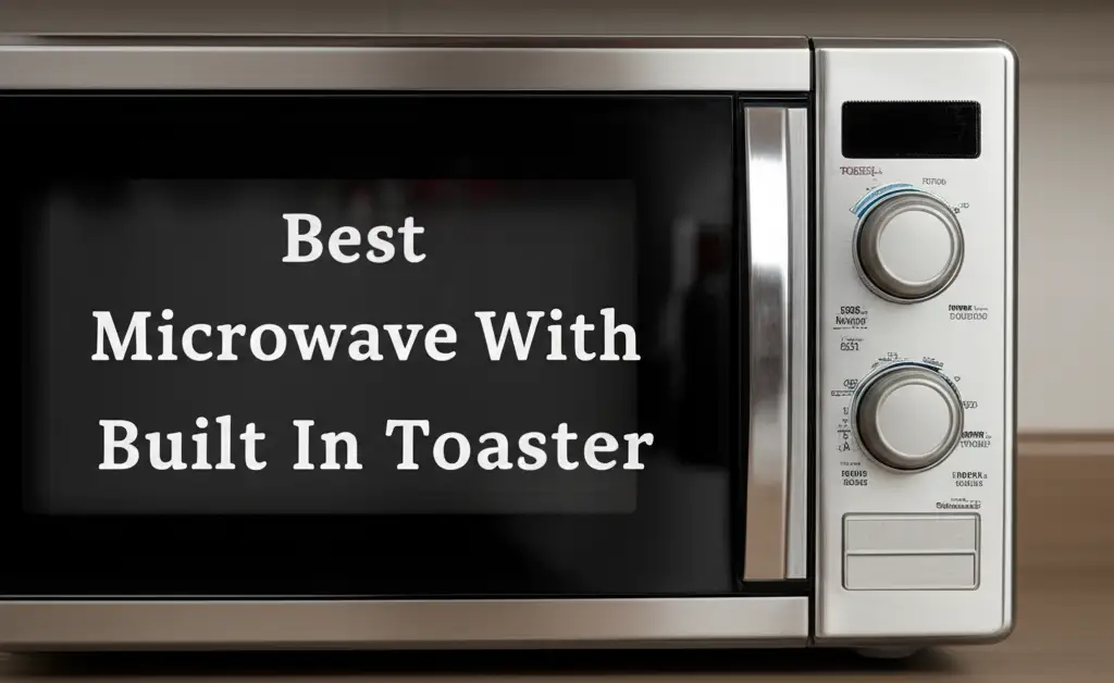 9 Best Microwave With Built In Toaster For 2026