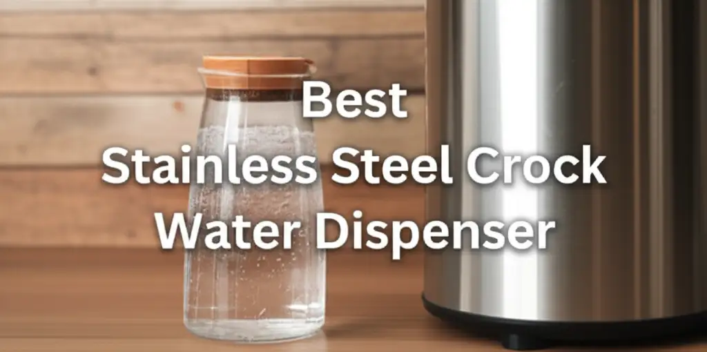 Best Stainless Steel Crock Water Dispenser