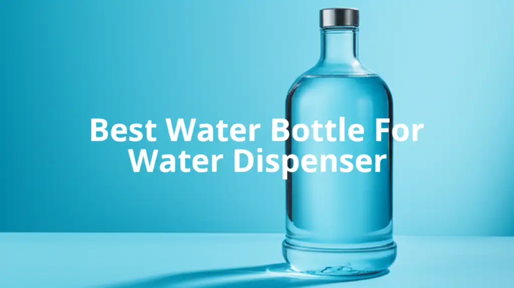 Best Water Bottle For Water Dispenser
