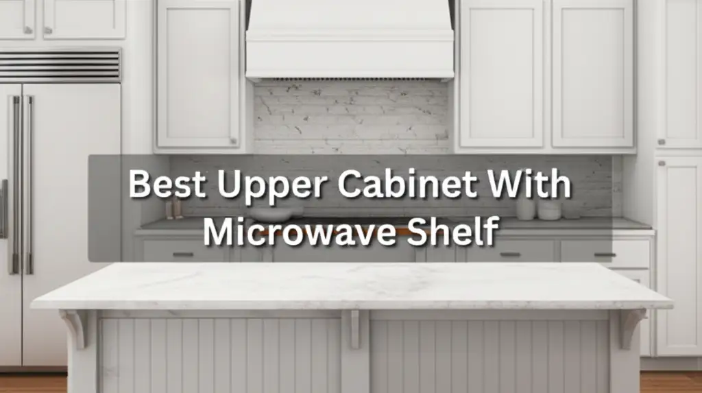 10 Best Upper Cabinet With Microwave Shelf for 2026