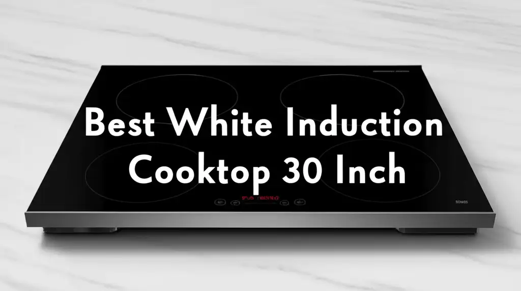 10 Best White Induction Cooktop 30 Inch Options in 2026