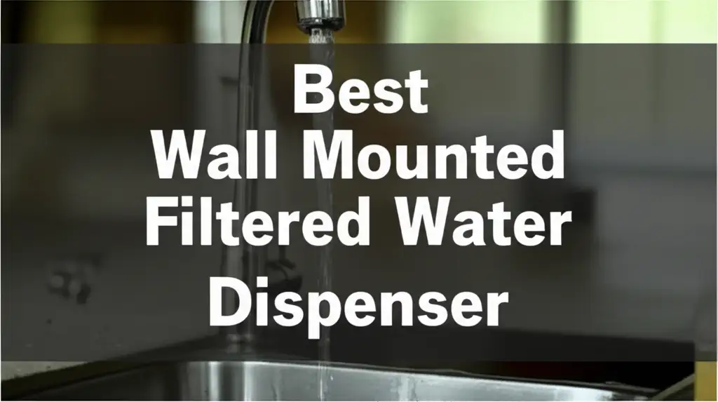 10 Best Wall Mounted Filtered Water Dispensers for 2026