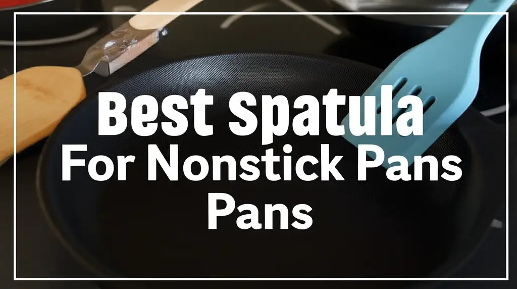 10 Best Spatulas for Nonstick Pans in 2026