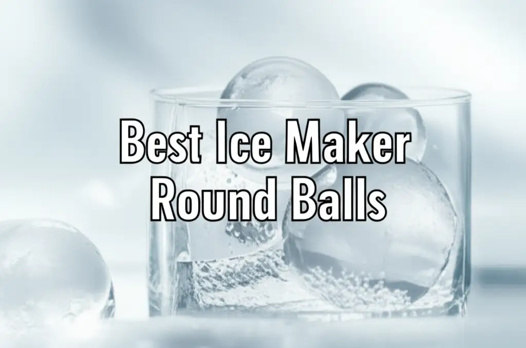 Top 10 Ice Maker Round Balls for Chilled Drinks 2026