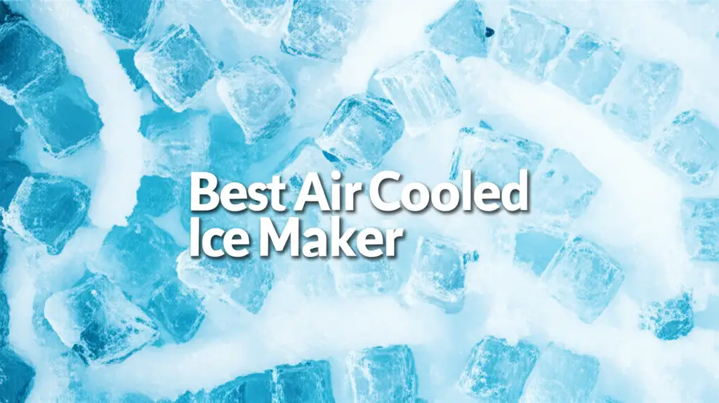 9 Best Air Cooled Ice Maker 2026 Reviews