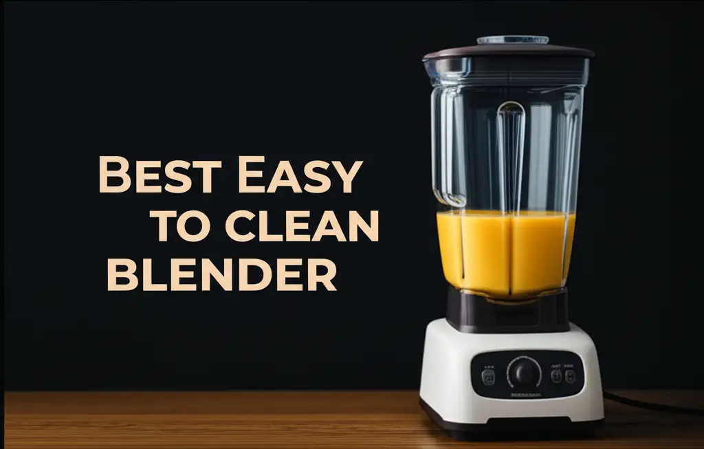 Best Easy To Clean Blender