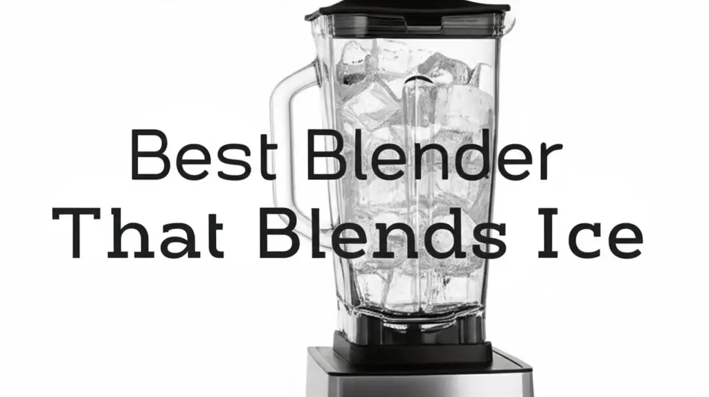Best Blender That Blends Ice