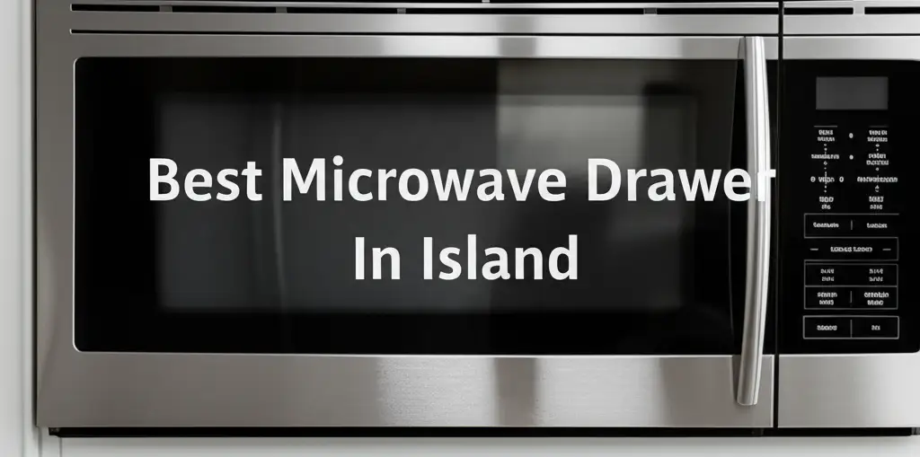 8 Best Microwave Drawer In Island 2026