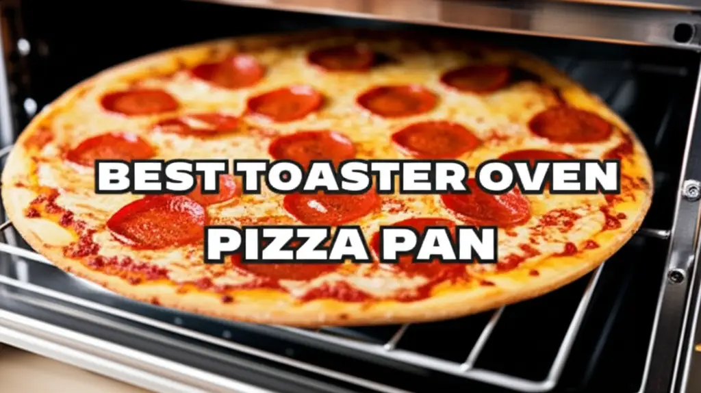 10 Best Toaster Oven Pizza Pan For Perfect Pies
