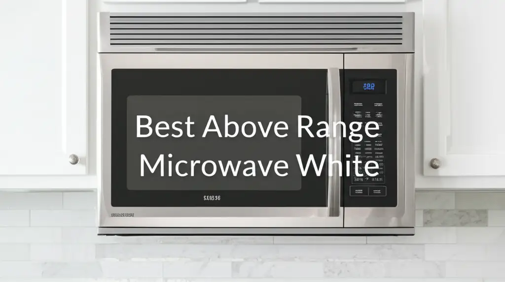10 Best Above Range Microwave White Models for 2026