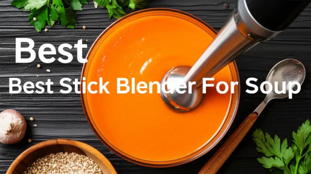 Best Stick Blender For Soup