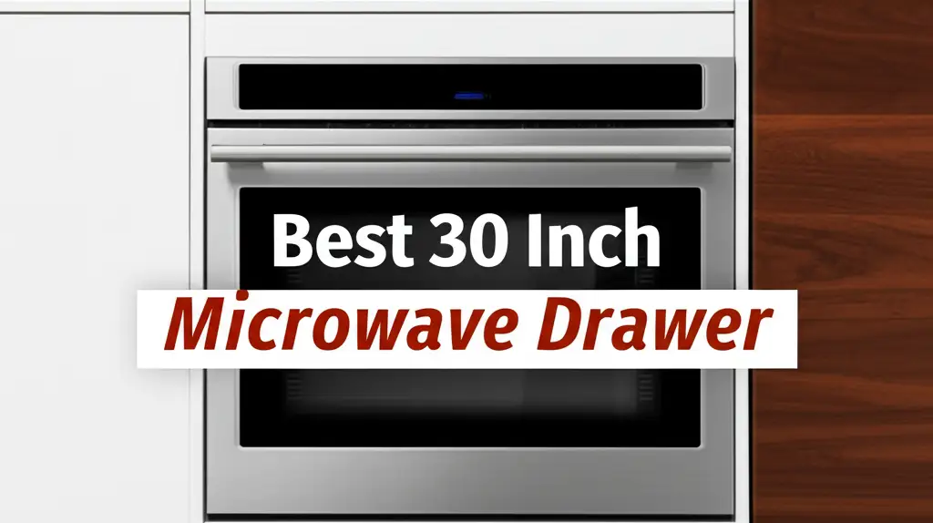 10 Best 30 Inch Microwave Drawers in 2026
