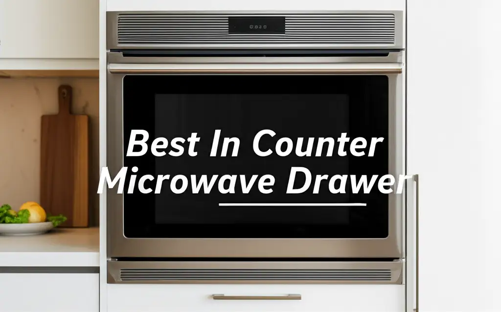 7 Best In Counter Microwave Drawer for 2026 Reviews