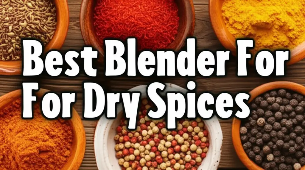 6 Best Blenders For Dry Spices 2026