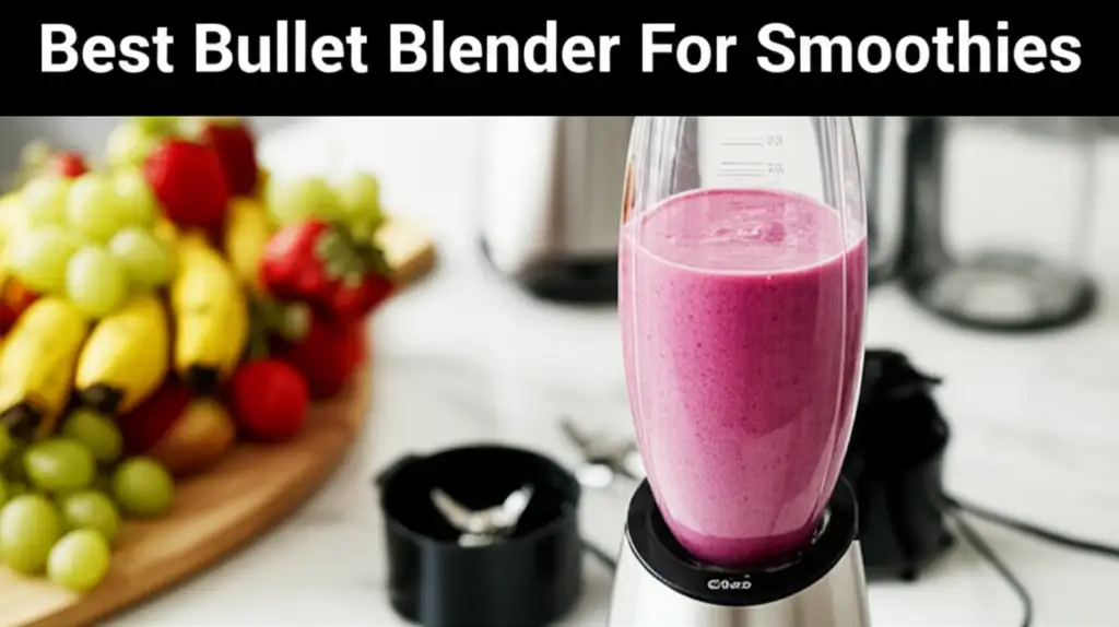 Best Bullet Blender For Smoothies 2026 Guide