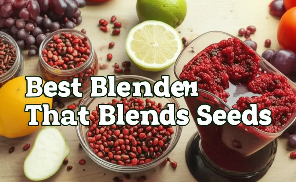 Best Blender That Blends Seeds