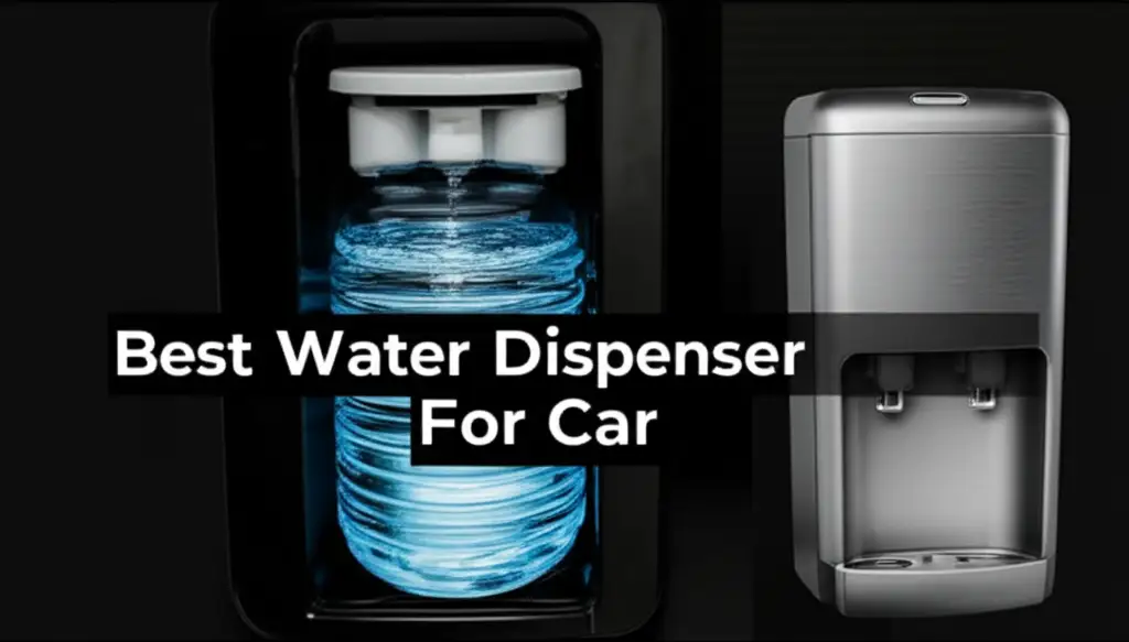 Best Water Dispenser For Car