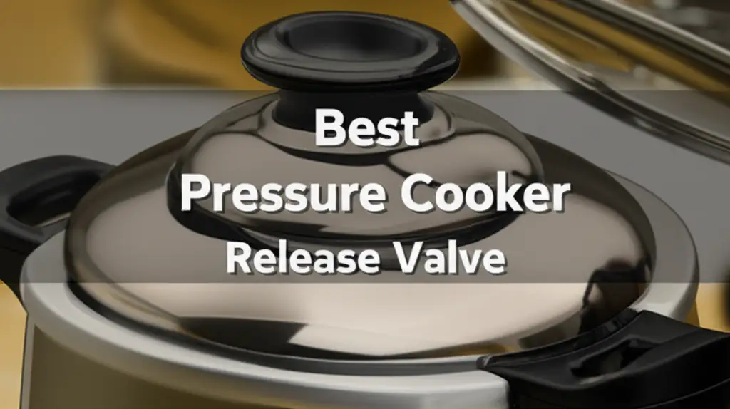 Best Pressure Cooker Release Valve