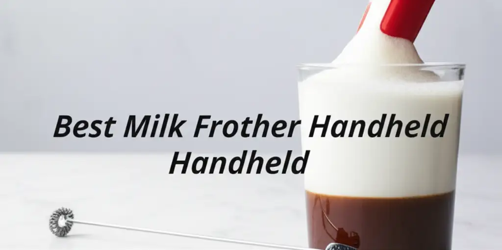 9 Best Milk Frother Handheld Models to Buy in 2026