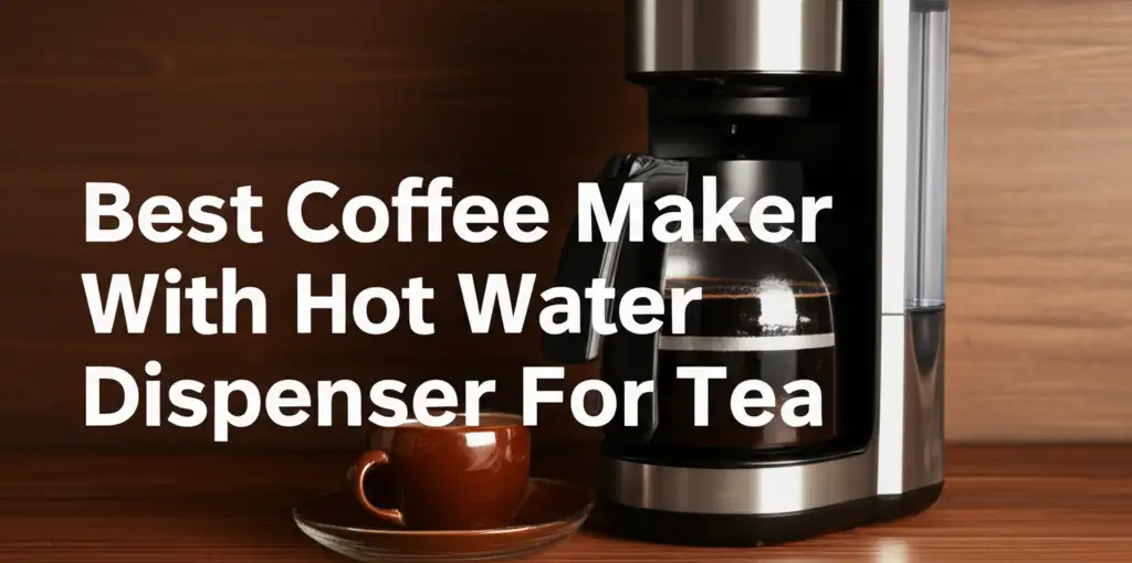 Best Coffee Maker With Hot Water Dispenser For Tea 2026