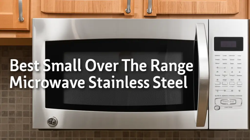 10 Best Small Over The Range Microwave Stainless Steel 2026