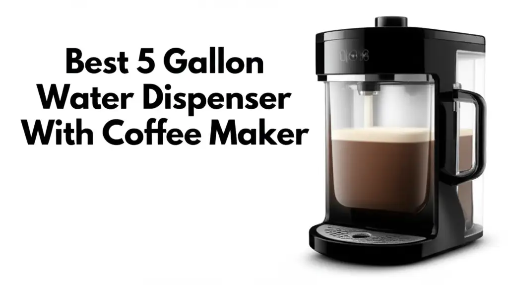 7 Best 5 Gallon Water Dispenser With Coffee Maker 2026