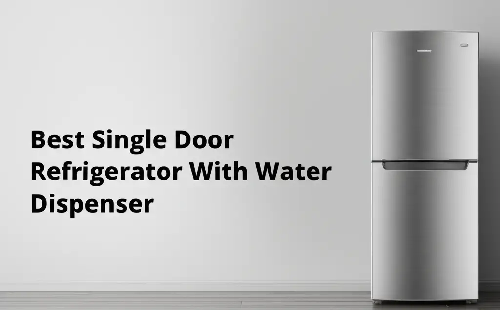 Best Single Door Refrigerator With Water Dispenser