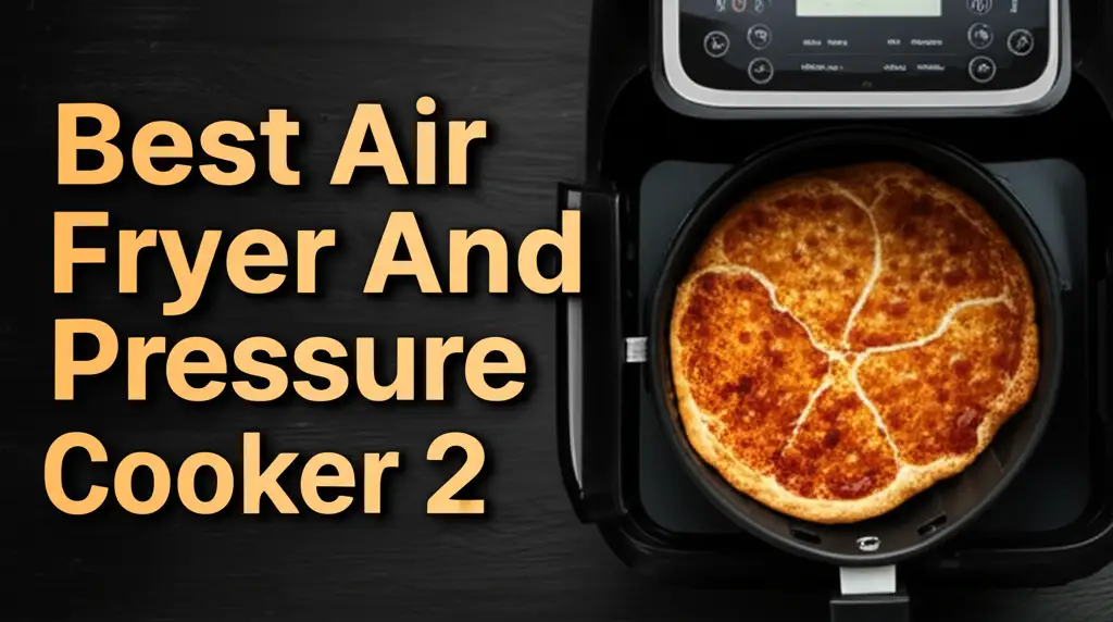 9 Best Air Fryer And Pressure Cooker 2 In 2026