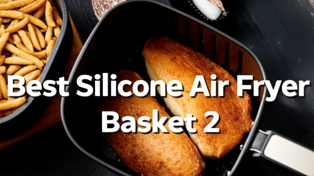 9 Best Silicone Air Fryer Basket 2 Reviews for 2026