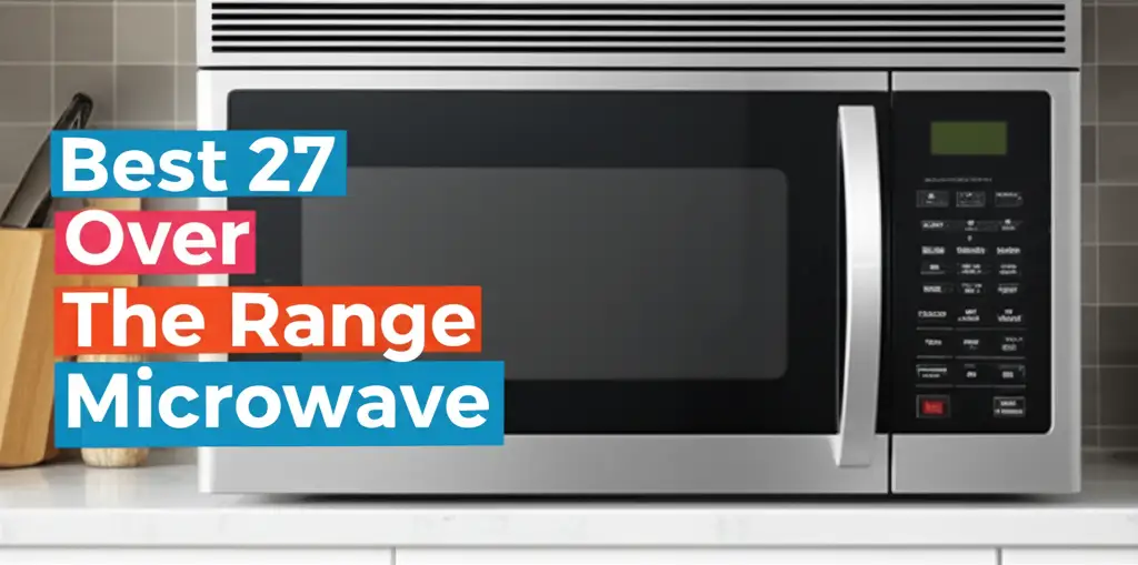 10 Best 27 Over The Range Microwaves 2026