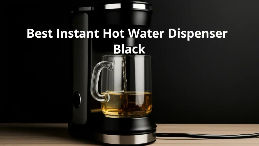 Best Instant Hot Water Dispenser Black