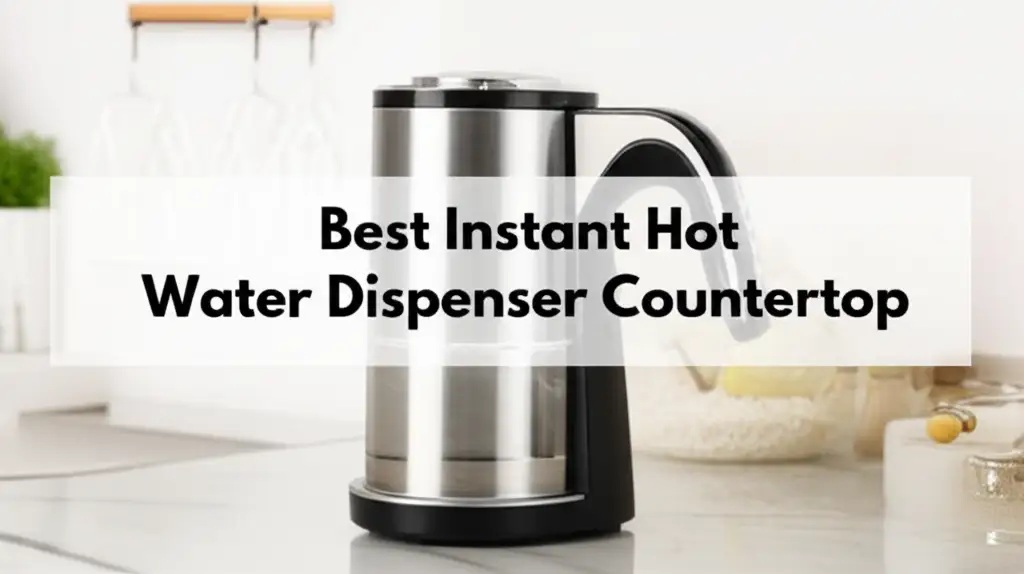 9 Best Instant Hot Water Dispenser Countertop for 2026