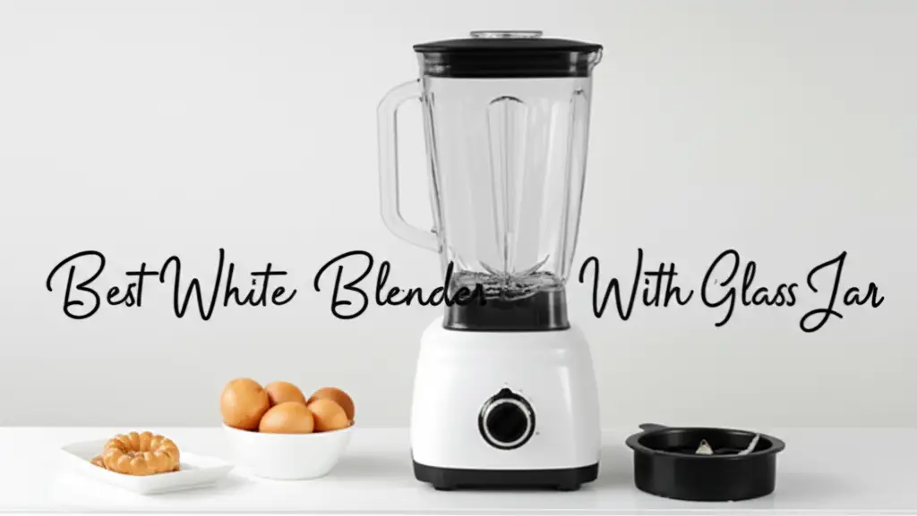 7 Best White Blenders with Glass Jars 2024 Reviews
