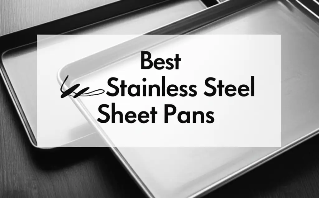 7 Best Stainless Steel Sheet Pans for 2026