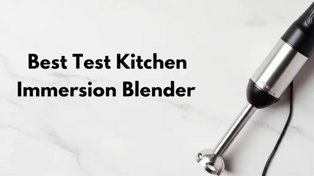 9 Best Test Kitchen Immersion Blender Models for 2026