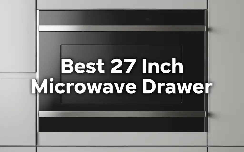 10 Best 27 Inch Microwave Drawers 2026