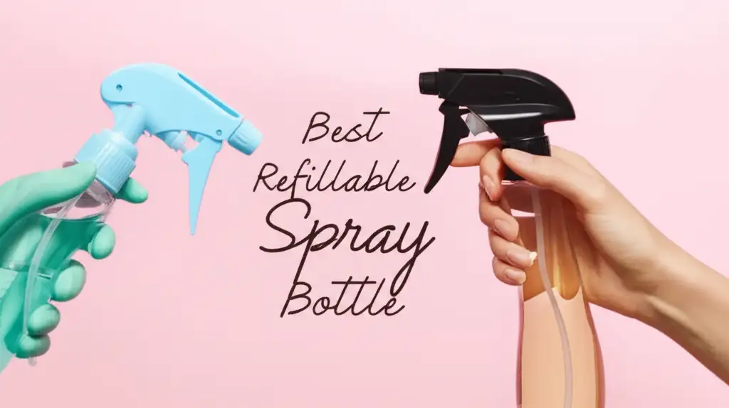 10 Best Refillable Spray Bottle Options for 2026 Home Use