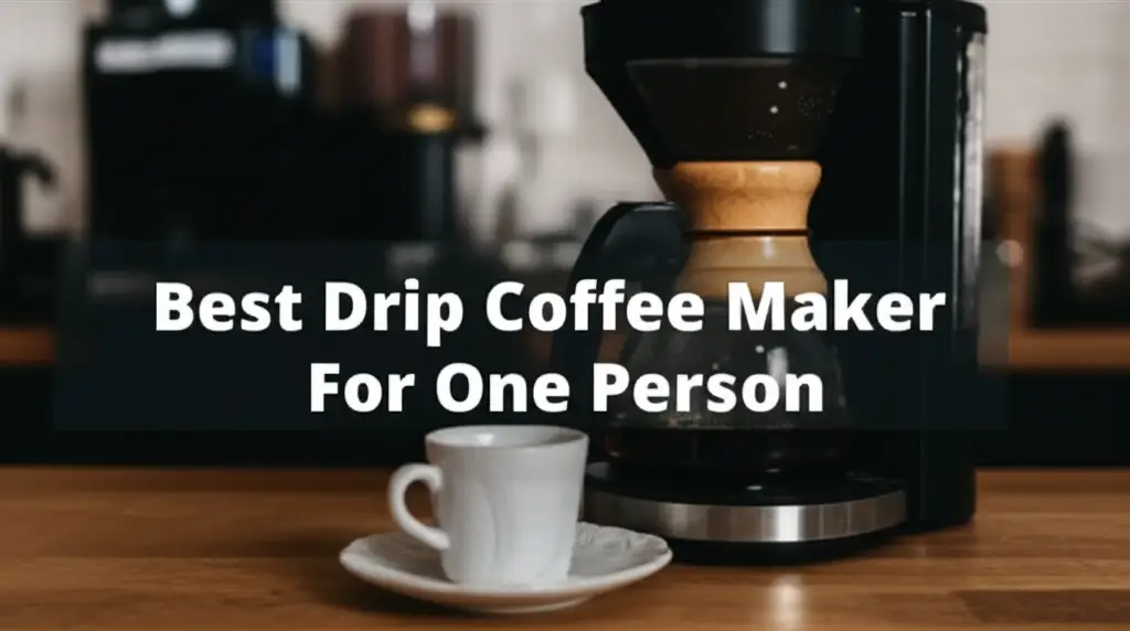 Best Drip Coffee Maker For One Person