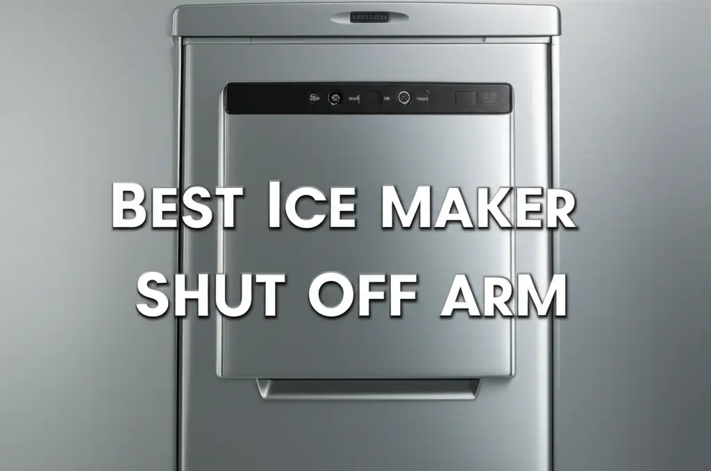 9 Best Ice Maker Shut Off Arms of 2026 Top Picks