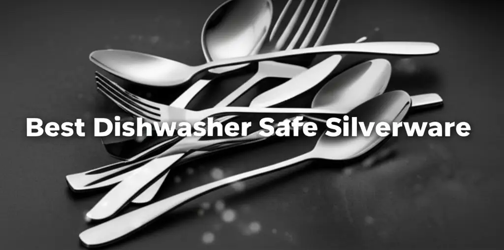 10 Best Dishwasher Safe Silverware for Everyday Elegance