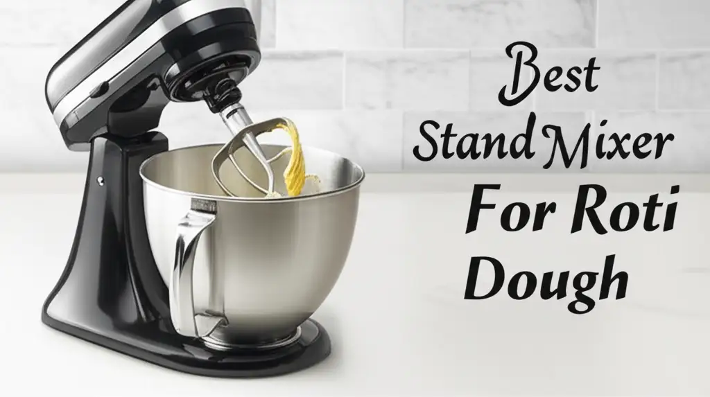 7 Best Stand Mixer For Roti Dough 2026