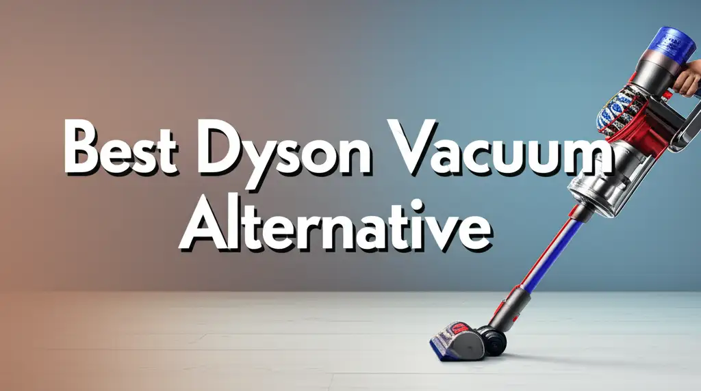 Best Dyson Vacuum Alternative
