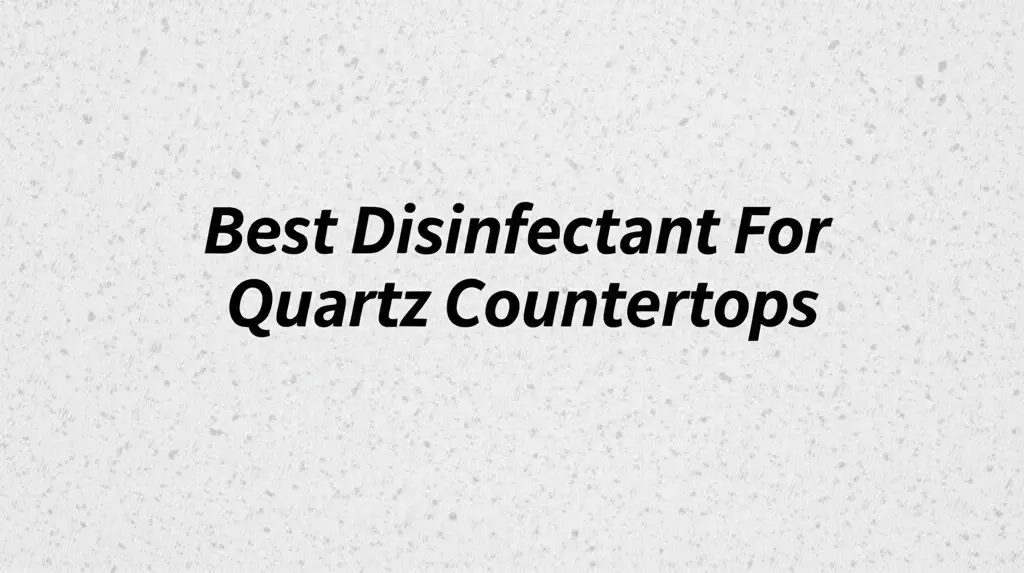 Best Disinfectant For Quartz Countertops